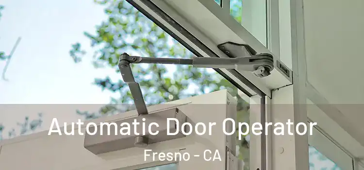 Automatic Door Operator Fresno - CA