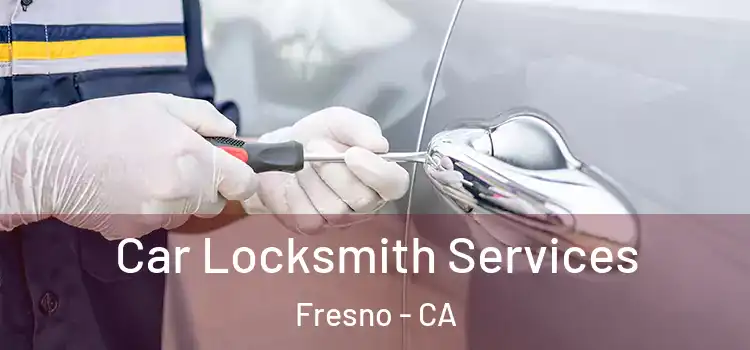 Car Locksmith Services Fresno - CA