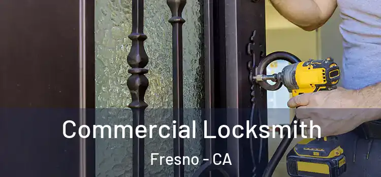 Commercial Locksmith Fresno - CA