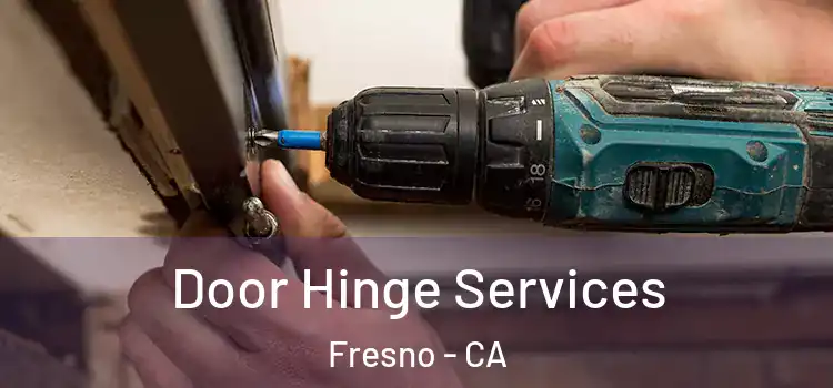 Door Hinge Services Fresno - CA