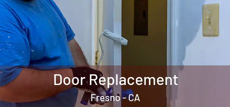 Door Replacement Fresno - CA
