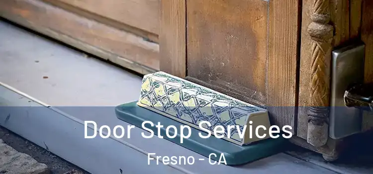 Door Stop Services Fresno - CA