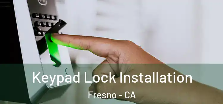 Keypad Lock Installation Fresno - CA