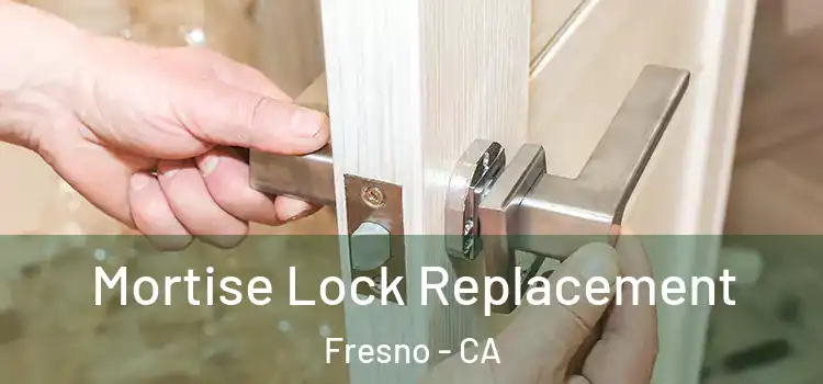 Mortise Lock Replacement Fresno - CA