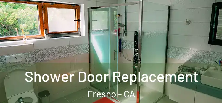 Shower Door Replacement Fresno - CA