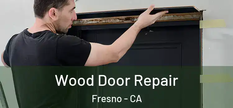 Wood Door Repair Fresno - CA